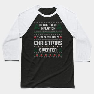 Due to inflation this is my ugly christmas sweater Baseball T-Shirt